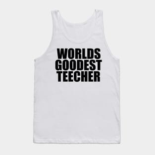 Worlds goodest teacher funny Tank Top